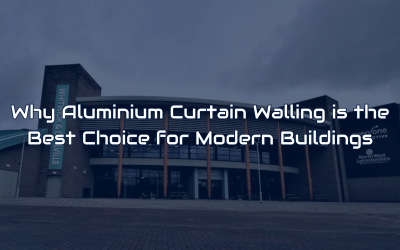 Why Aluminium Curtain Walling is the Best Choice for Modern Buildings