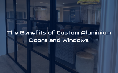 The Benefits of Custom Aluminium Doors and Windows