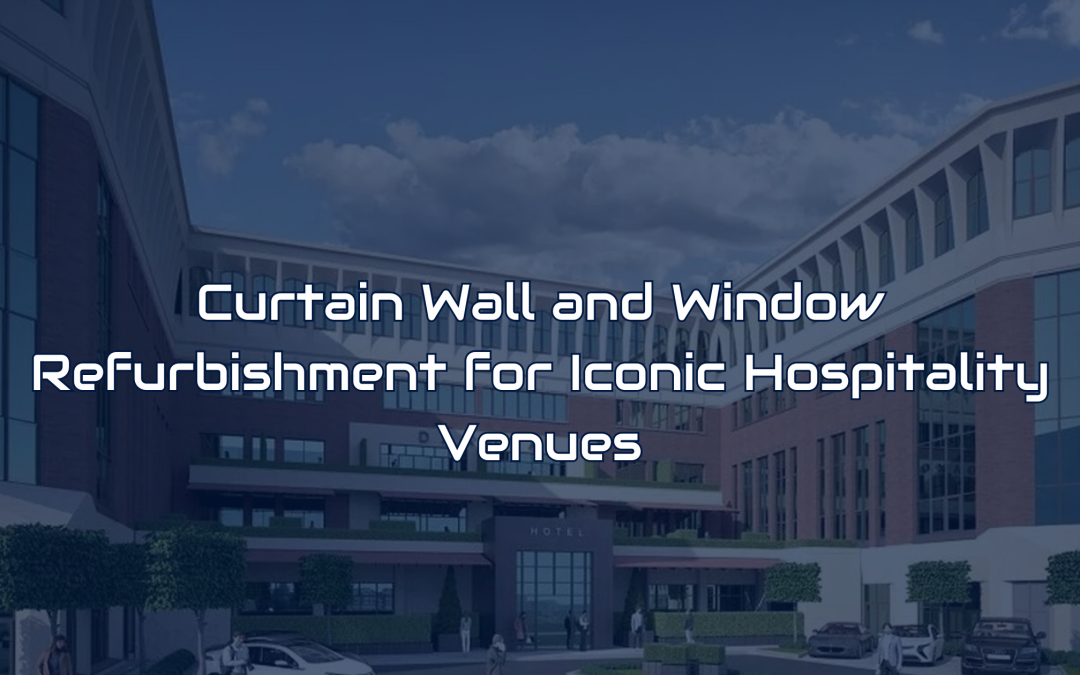 Curtain Walling and Window Transformation for Hospitality Venues