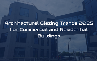 Architectural Glazing Trends 2025 for Commercial and Residential Buildings