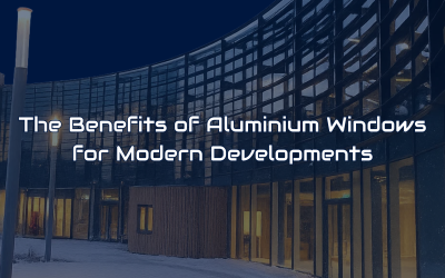 The Benefits of Aluminium Windows for Modern Developments 